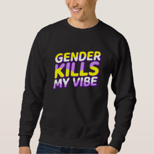 Gender Kills My Vibe Non Binary Pride Flag Genderq Sweatshirt