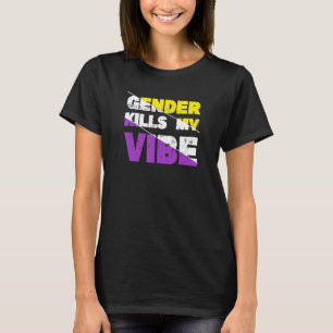 Gender Kills My Vibe Non Binary Pride T-Shirt