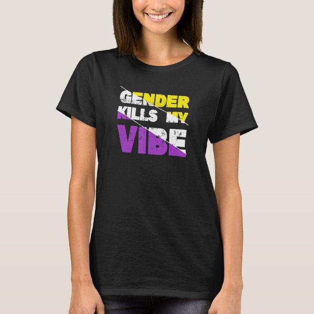 Gender Kills My Vibe Non Binary Pride T-Shirt (Front)