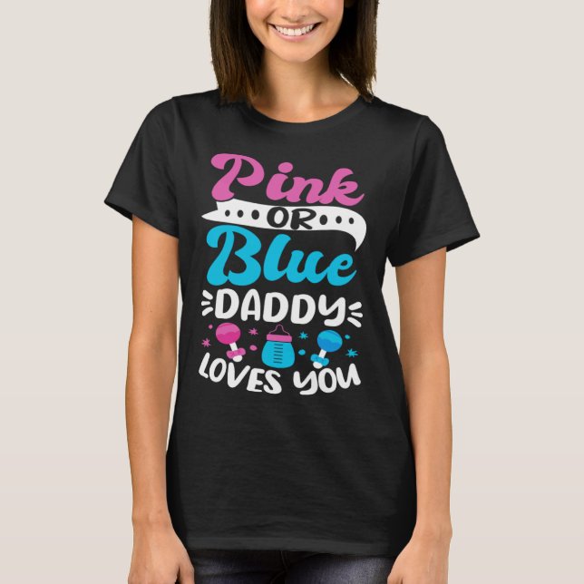 Gender Reveal Baby Shower Pink Or Blue Daddy Loves T-Shirt (Front)