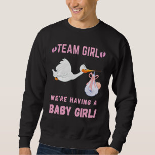 Gender Reveal Baby Shower Team Girl, We're Having Sweatshirt