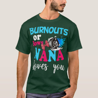 Gender Reveal Burnouts or Bows Nana Loves You T-Shirt