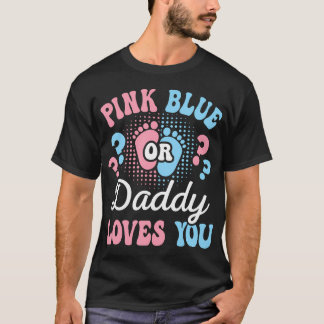 Gender Reveal Daddy Baby Shower Pink Or Blue Dad T-Shirt
