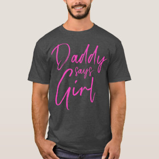 Gender reveal daddy says girl matching family baby T-Shirt
