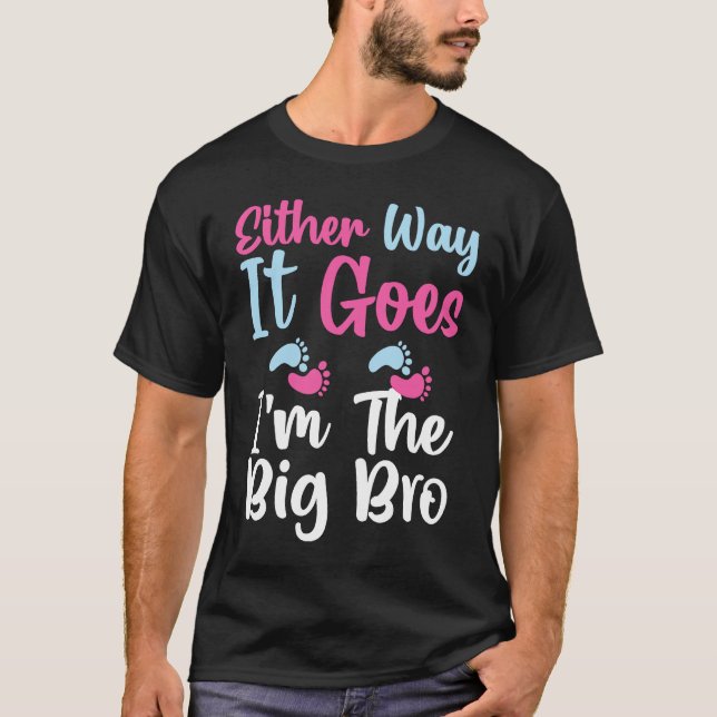 Gender Reveal Either Way It Goes I'm The Big Bro H T-Shirt (Front)