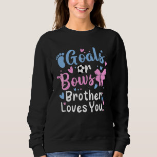 Gender Reveal Goals Or Bows Brother Loves You Baby Sweatshirt