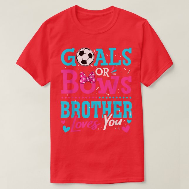 Gender Reveal Goals Or Bows Brother Loves You Socc T-Shirt (Design Front)