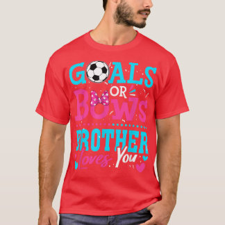 Gender Reveal Goals Or Bows Brother Loves You Socc T-Shirt