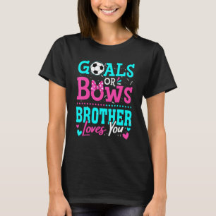 Gender Reveal Goals Or Bows Brother Loves You Socc T-Shirt