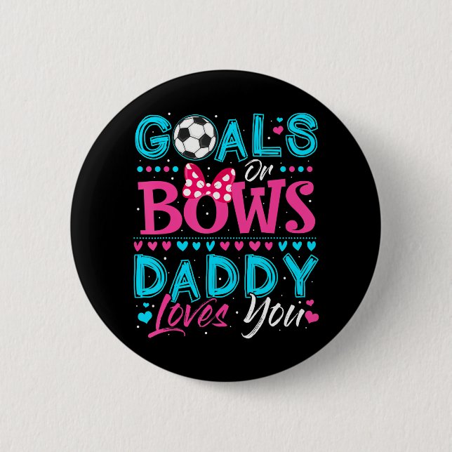 Gender Reveal Goals Or Bows Daddy Loves You 6 Cm Round Badge (Front)