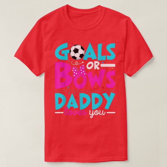 Gender Reveal Goals or Bows Daddy Loves You New So T-Shirt (Design Front)