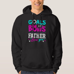 Gender Reveal Goals Or Bows Father Loves You Fathe Hoodie