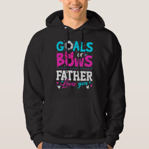 Gender Reveal Goals Or Bows Father Loves You Fathe Hoodie
