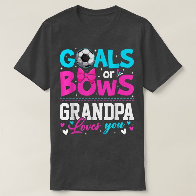 Gender Reveal Goals Or Bows Grandpa Loves You Fath T-Shirt (Design Front)