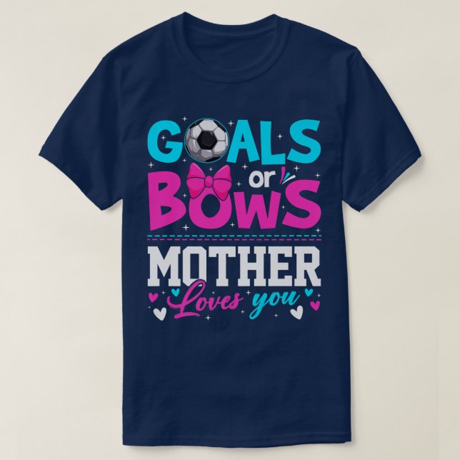 Gender Reveal Goals Or Bows Mother Loves You Mothe T-Shirt (Design Front)