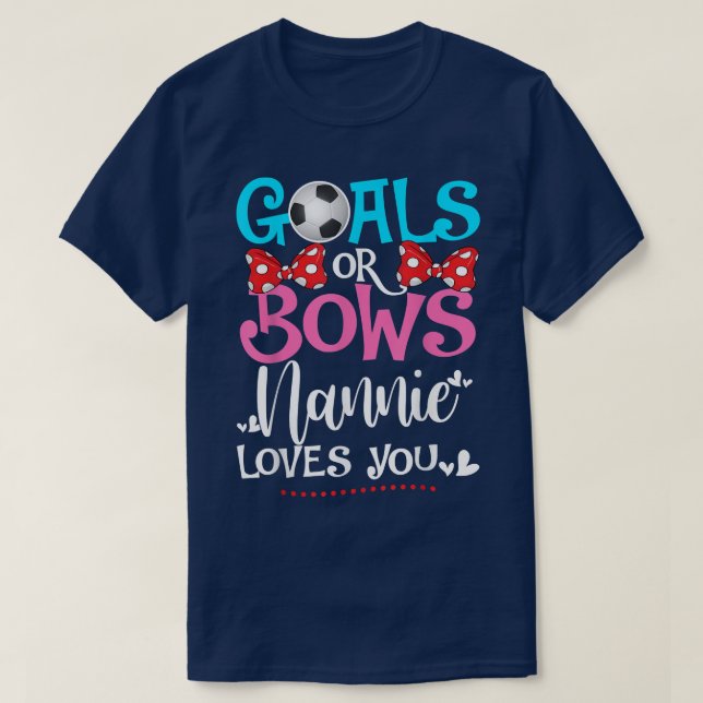 Gender Reveal Goals Or Bows Nannie Loves You Socce T-Shirt (Design Front)