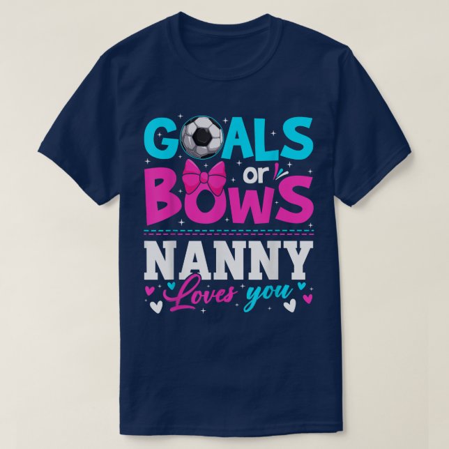 Gender Reveal Goals Or Bows Nanny Loves You Mother T-Shirt (Design Front)