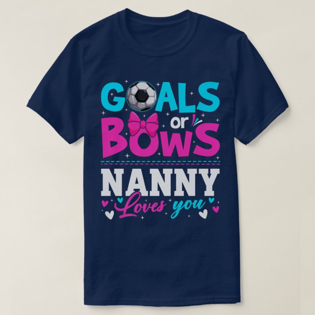 Gender Reveal Goals Or Bows Nanny Loves You Mother T-Shirt (Design Front)