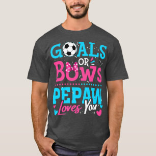 Gender Reveal Goals Or Bows Pepaw Loves You Soccer T-Shirt