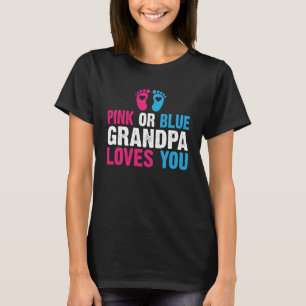 Gender Reveal Grandpa Pink Or Blue Grandpa Loves y T-Shirt