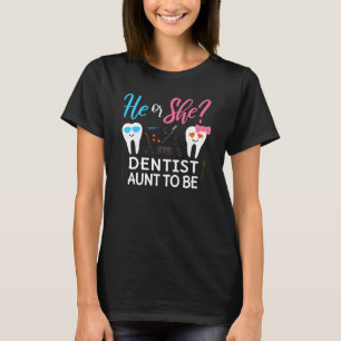 Gender Reveal He Or She Aunt To Be Dentist Future  T-Shirt