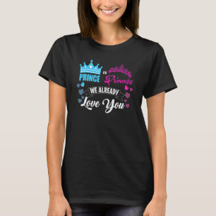 Gender Reveal Party Prince Or Princess We Already T-Shirt