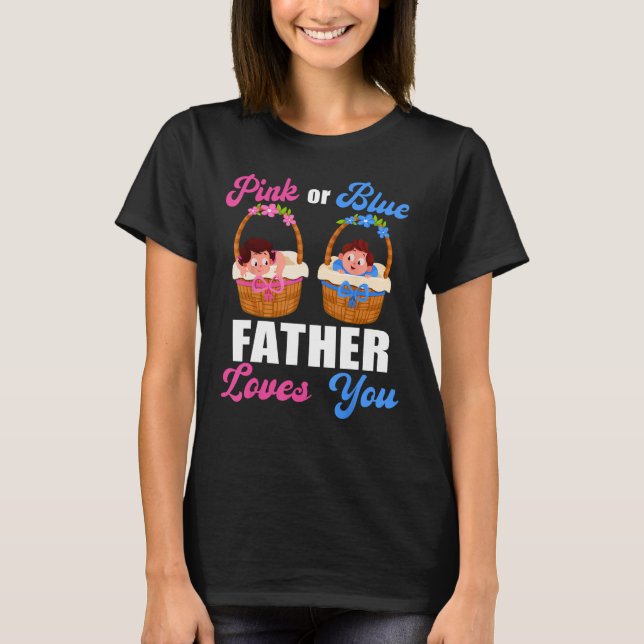 Gender Reveal  Pink Or Blue Father Loves You T-Shirt (Front)
