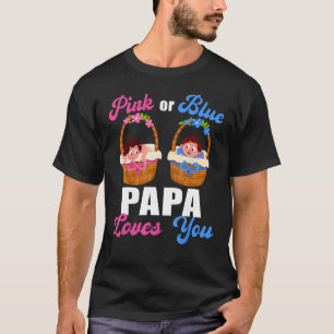 Gender Reveal  Pink Or Blue Papa Loves You T-Shirt