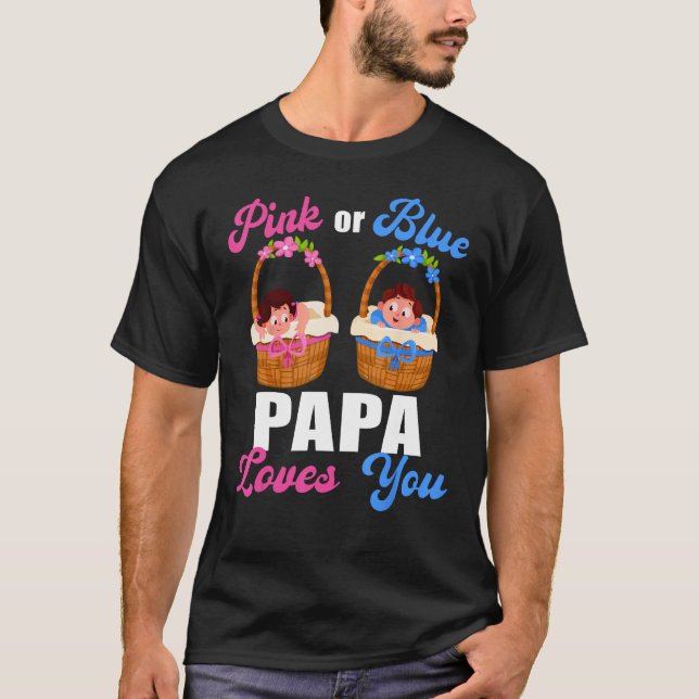 Gender Reveal  Pink Or Blue Papa Loves You T-Shirt (Front)