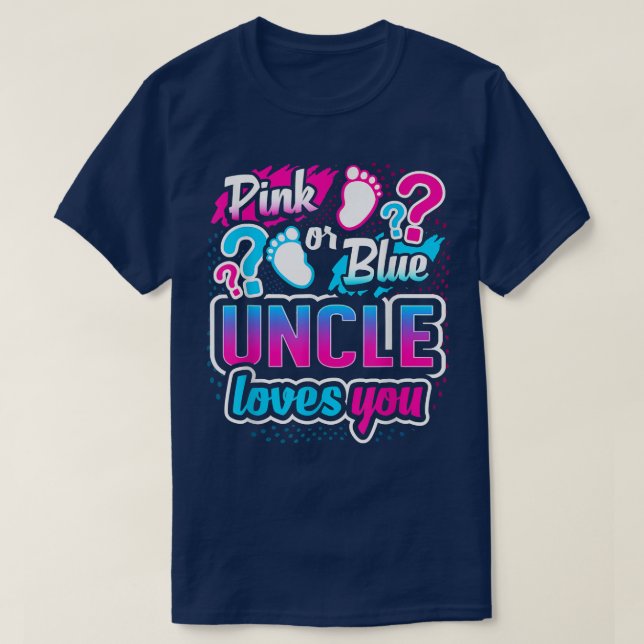 Gender Reveal Pink Or Blue Uncle Loves You Baby Sh T-Shirt (Design Front)