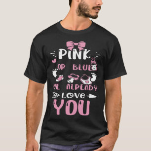 Gender Reveal Pink Or Blue We Already Love You  Ba T-Shirt
