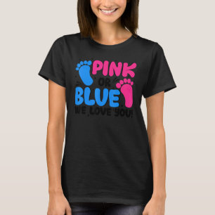 Gender Reveal  Pink Or Blue We Love You Baby Showe T-Shirt