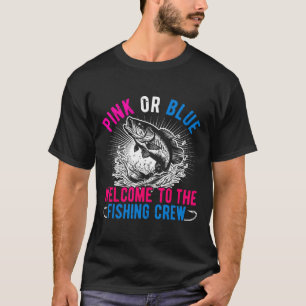 Gender Reveal Pink Or Blue Welcome To The Fishing T-Shirt