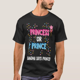 Gender Reveal Prince or Princess Grandma Says Prin T-Shirt