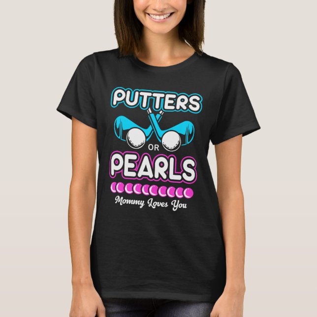 Gender Reveal Putter Or Pearls Mother Mum Mummy T-Shirt (Front)