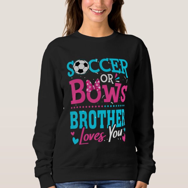 Gender Reveal Soccer Or Bows Brother Loves You Goa Sweatshirt (Front)