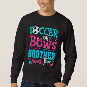 Gender Reveal Soccer Or Bows Brother Loves You Goa Sweatshirt