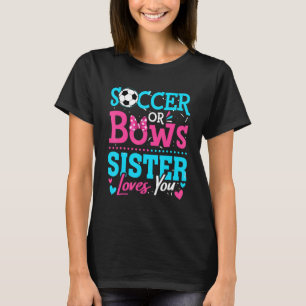 Gender Reveal Soccer Or Bows Sister Loves You Goal T-Shirt