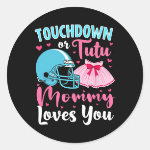 Gender Reveal Touchdown Or Tutu Mommy Loves You Lo Classic Round Sticker
