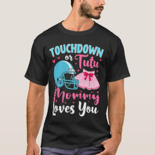 Gender Reveal Touchdown Or Tutu Mummy Loves You Lo T-Shirt