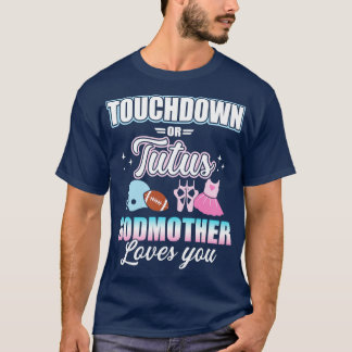 Gender reveal touchdowns or tutus godmother baby p T-Shirt