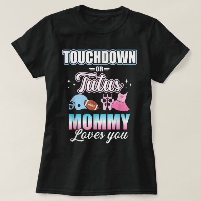 Gender reveal touchdowns or tutus mummy matching b T-Shirt (Design Front)