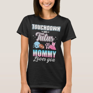 Gender reveal touchdowns or tutus mummy matching b T-Shirt