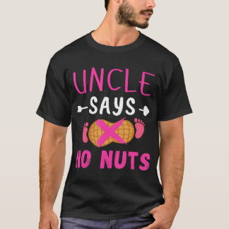Gender Reveal Uncle Says No Nuts Girl Matching Fam T-Shirt