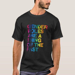 Gender Roles Thing Of The Past Lgbtq Pride Month B T-Shirt