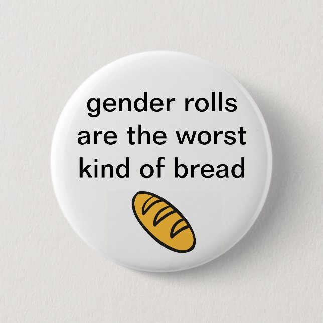 'Gender Rolls Are The Worst Kind Of Bread' Button (Front)