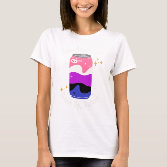 Genderfluid: Drink Up Haters T-Shirt (Front)