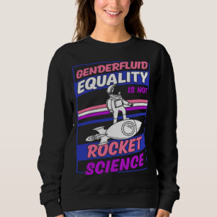 Genderfluid Equality Is Not Rocket Science Moon As Sweatshirt