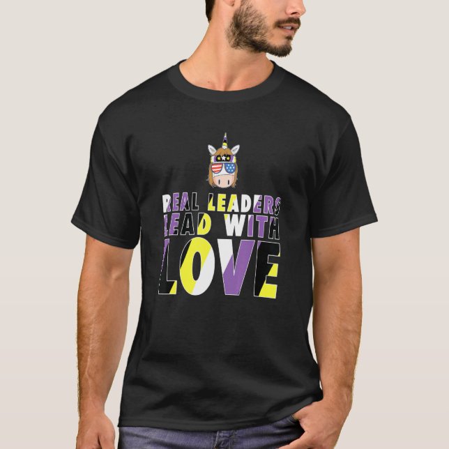 Genderqueer Non Binary Real Leaders Lead With Love T-Shirt (Front)