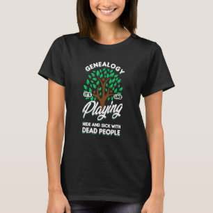 Genealogist Genealogy Hide Seek With Dead People T-Shirt